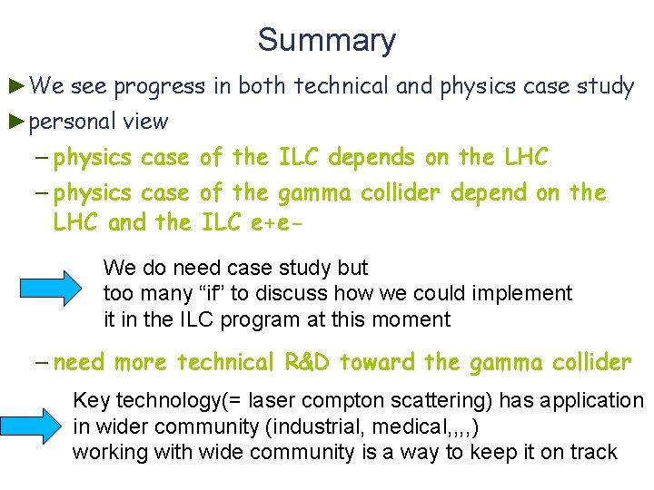 Summary ►We see progress in both technical and physics case study ►personal view –