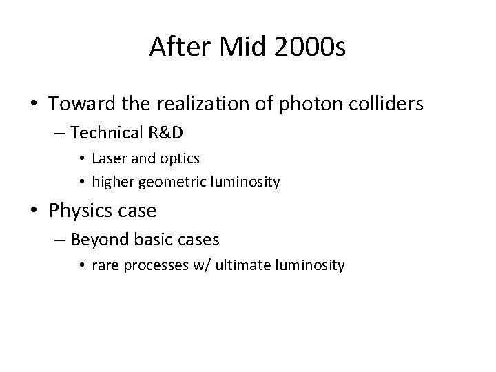 After Mid 2000 s • Toward the realization of photon colliders – Technical R&D