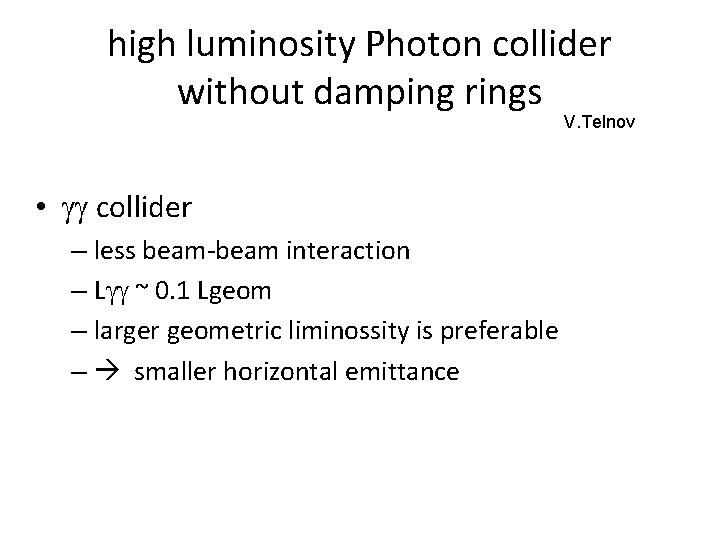 high luminosity Photon collider without damping rings V. Telnov • gg collider – less