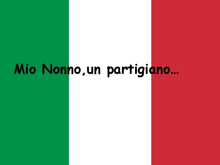 Mio Nonno, un partigiano… 