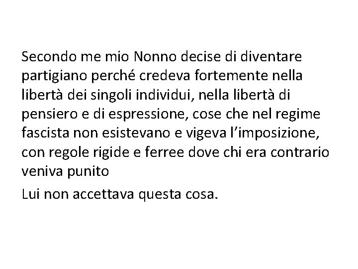 Secondo me mio Nonno decise di diventare partigiano perché credeva fortemente nella libertà dei