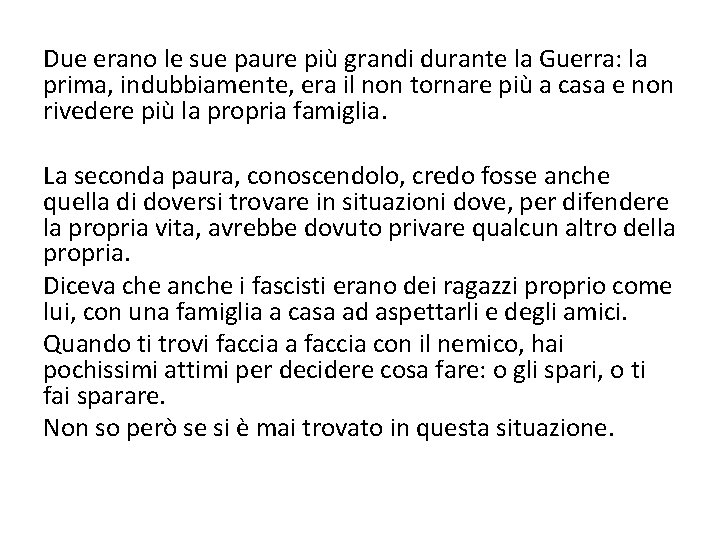 Due erano le sue paure più grandi durante la Guerra: la prima, indubbiamente, era