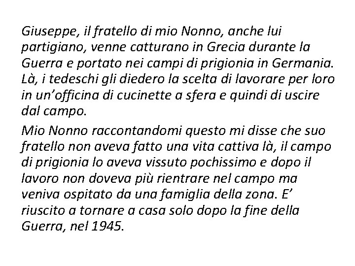 Giuseppe, il fratello di mio Nonno, anche lui partigiano, venne catturano in Grecia durante