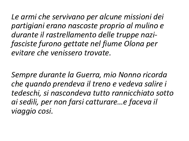 Le armi che servivano per alcune missioni dei partigiani erano nascoste proprio al mulino