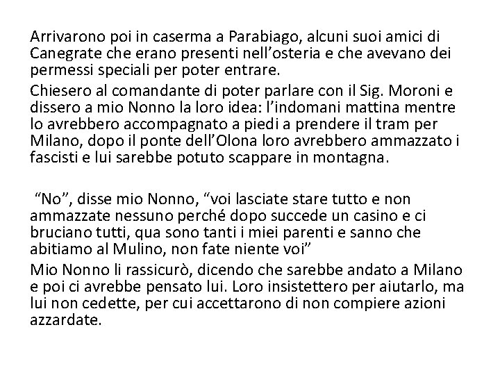 Arrivarono poi in caserma a Parabiago, alcuni suoi amici di Canegrate che erano presenti