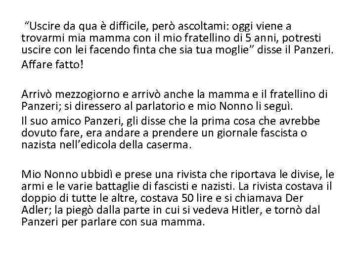 “Uscire da qua è difficile, però ascoltami: oggi viene a trovarmi mia mamma con