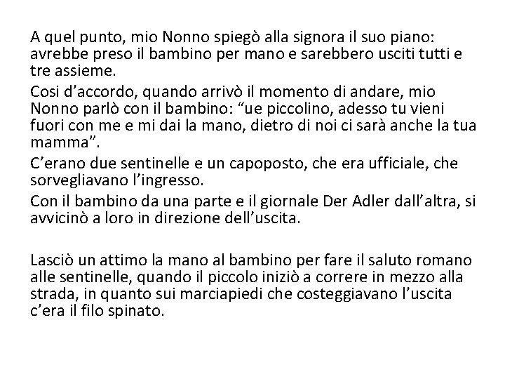 A quel punto, mio Nonno spiegò alla signora il suo piano: avrebbe preso il