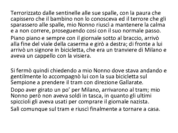 Terrorizzato dalle sentinelle alle sue spalle, con la paura che capissero che il bambino