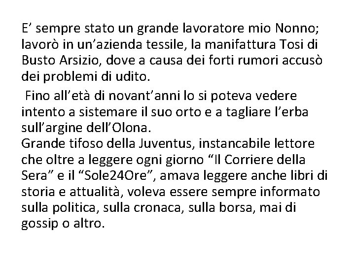 E’ sempre stato un grande lavoratore mio Nonno; lavorò in un’azienda tessile, la manifattura