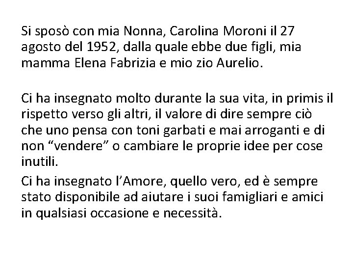 Si sposò con mia Nonna, Carolina Moroni il 27 agosto del 1952, dalla quale