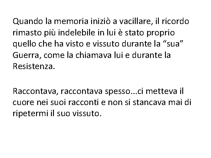 Quando la memoria iniziò a vacillare, il ricordo rimasto più indelebile in lui è