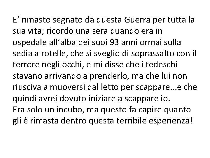 E’ rimasto segnato da questa Guerra per tutta la sua vita; ricordo una sera