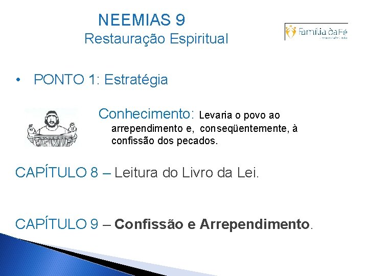 NEEMIAS 9 Restauração Espiritual • PONTO 1: Estratégia Conhecimento: Levaria o povo ao arrependimento