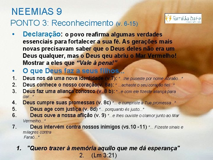 NEEMIAS 9 PONTO 3: Reconhecimento (v. 6 -15) • Declaração: o povo reafirma algumas