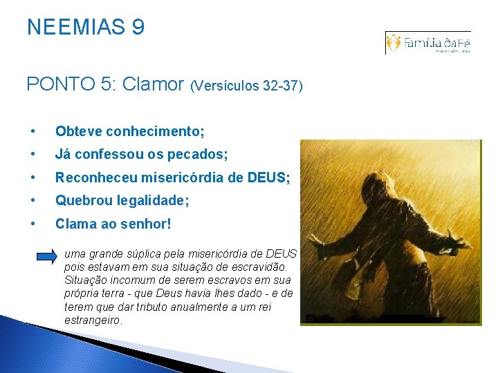NEEMIAS 9 PONTO 5: Clamor (Versículos 32 -37) • Obteve conhecimento; • Já confessou