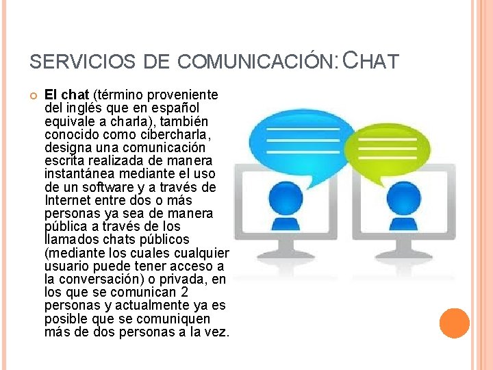 SERVICIOS DE COMUNICACIÓN: CHAT El chat (término proveniente del inglés que en español equivale