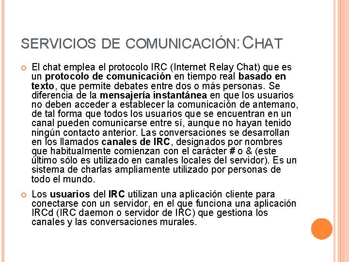 SERVICIOS DE COMUNICACIÓN: CHAT El chat emplea el protocolo IRC (Internet Relay Chat) que