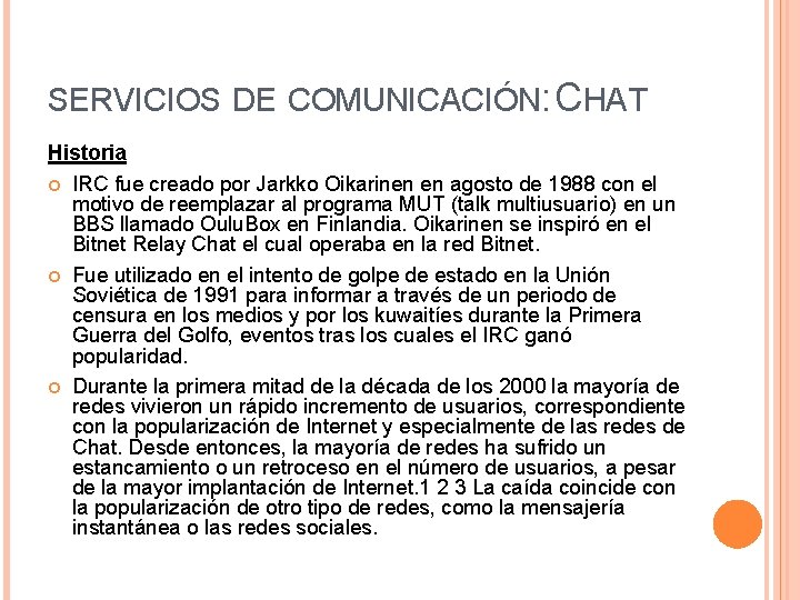 SERVICIOS DE COMUNICACIÓN: CHAT Historia IRC fue creado por Jarkko Oikarinen en agosto de