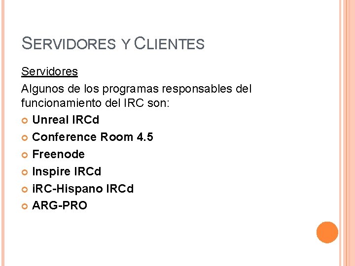 SERVIDORES Y CLIENTES Servidores Algunos de los programas responsables del funcionamiento del IRC son: