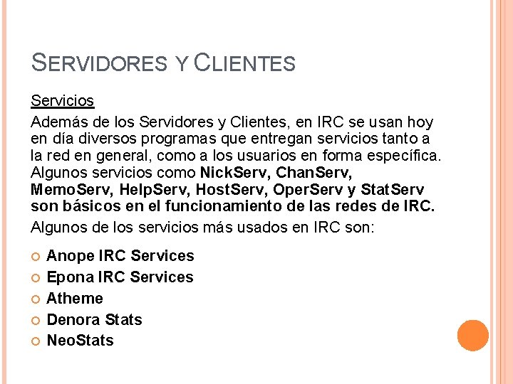 SERVIDORES Y CLIENTES Servicios Además de los Servidores y Clientes, en IRC se usan