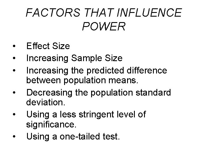 FACTORS THAT INFLUENCE POWER • • • Effect Size Increasing Sample Size Increasing the