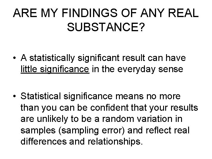 ARE MY FINDINGS OF ANY REAL SUBSTANCE? • A statistically significant result can have