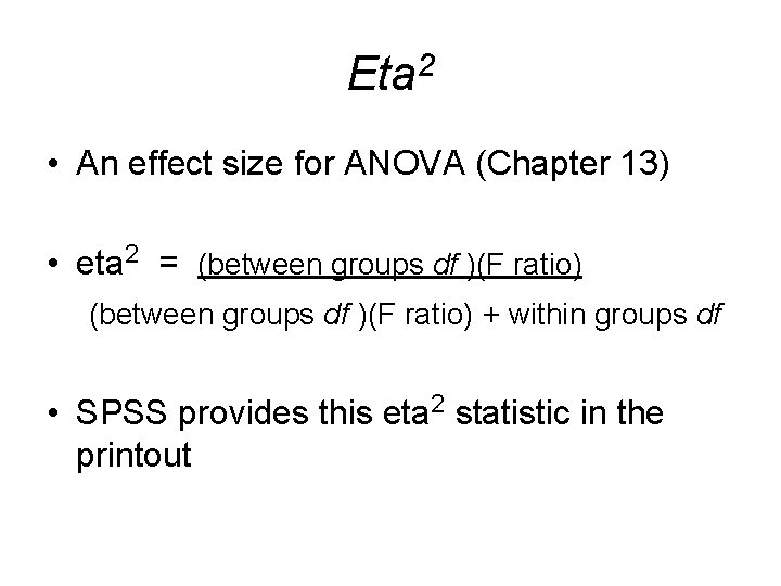 Eta 2 • An effect size for ANOVA (Chapter 13) • eta 2 =