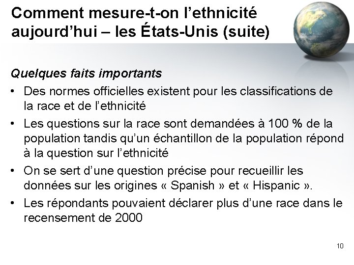 Comment mesure-t-on l’ethnicité aujourd’hui – les États-Unis (suite) Quelques faits importants • Des normes