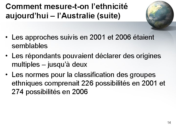 Comment mesure-t-on l’ethnicité aujourd’hui – l’Australie (suite) • Les approches suivis en 2001 et