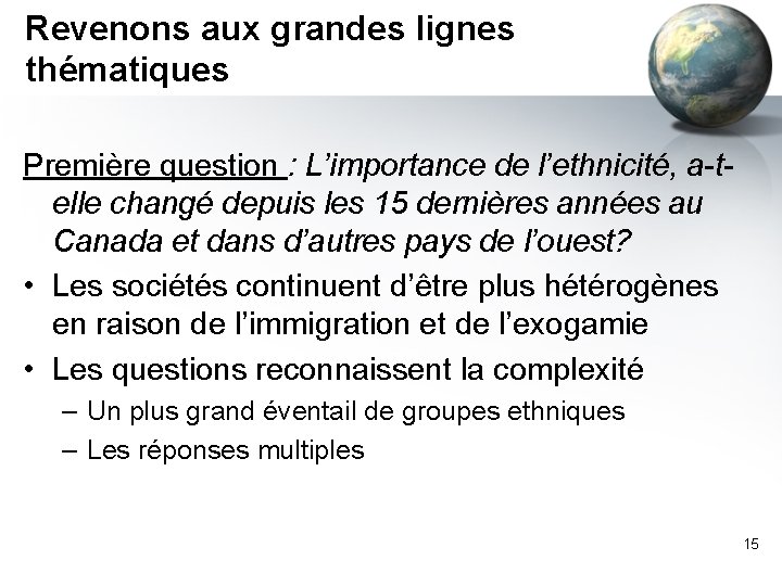 Revenons aux grandes lignes thématiques Première question : L’importance de l’ethnicité, a-telle changé depuis