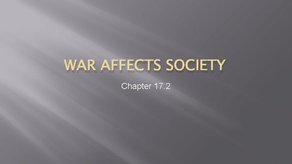 WAR AFFECTS SOCIETY Chapter 17. 2 