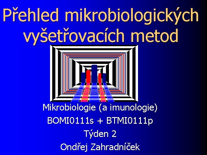 Přehled mikrobiologických vyšetřovacích metod Mikrobiologie (a imunologie) BOMI 0111 s + BTMI 0111 p