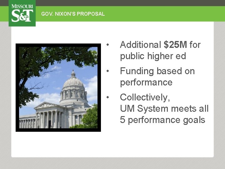 GOV. NIXON’S PROPOSAL • Additional $25 M for public higher ed • Funding based