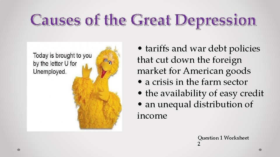 Causes of the Great Depression • tariffs and war debt policies that cut down