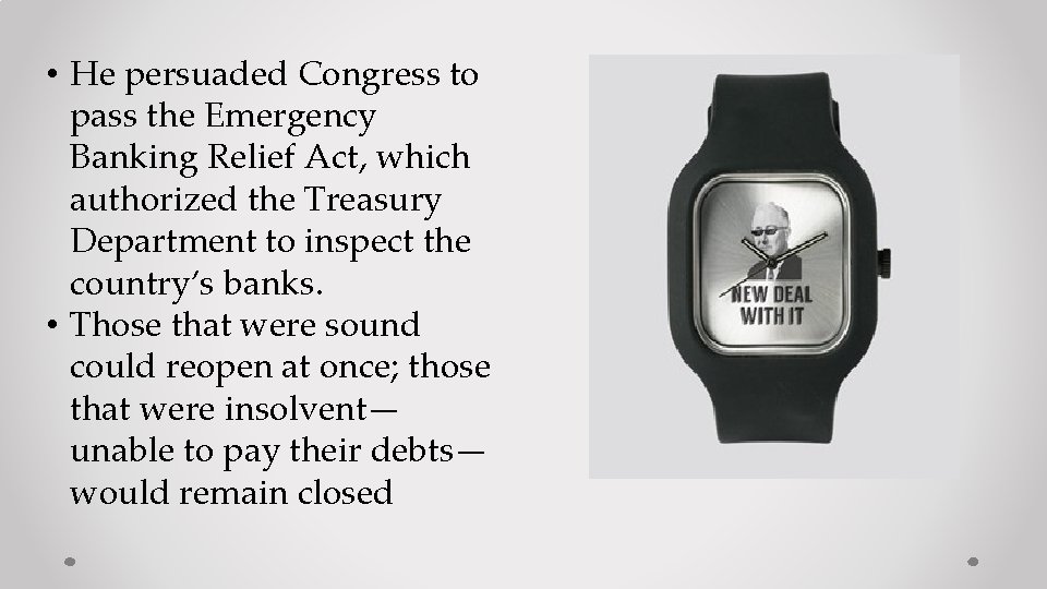  • He persuaded Congress to pass the Emergency Banking Relief Act, which authorized