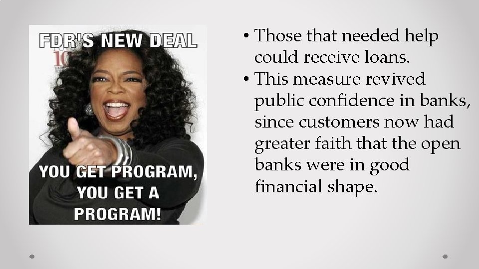  • Those that needed help could receive loans. • This measure revived public