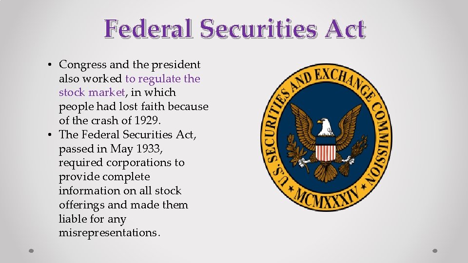 Federal Securities Act • Congress and the president also worked to regulate the stock