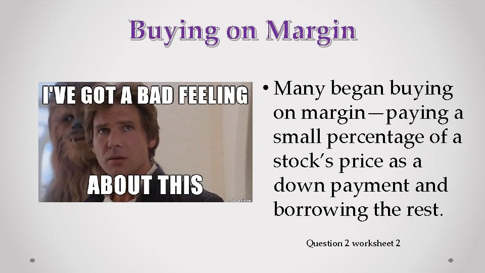 Buying on Margin • Many began buying on margin—paying a small percentage of a