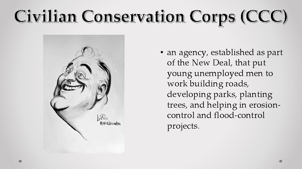 Civilian Conservation Corps (CCC) • an agency, established as part of the New Deal,