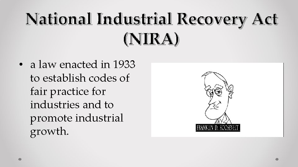 National Industrial Recovery Act (NIRA) • a law enacted in 1933 to establish codes