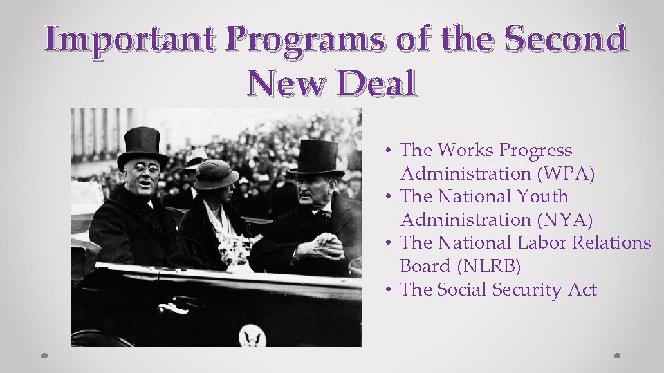 Important Programs of the Second New Deal • The Works Progress Administration (WPA) •