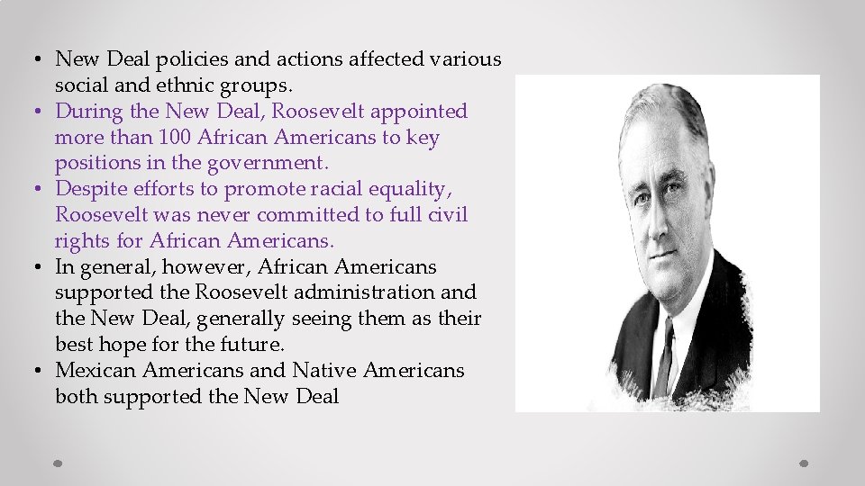  • New Deal policies and actions affected various social and ethnic groups. •