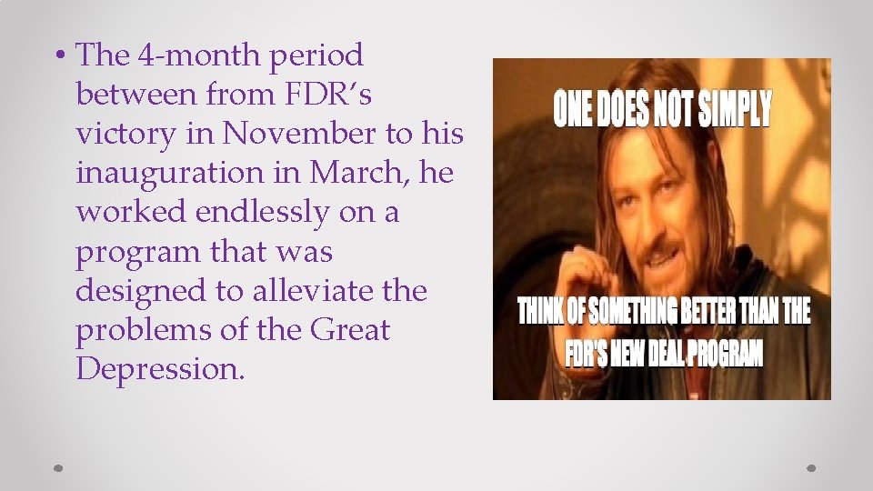  • The 4 -month period between from FDR’s victory in November to his