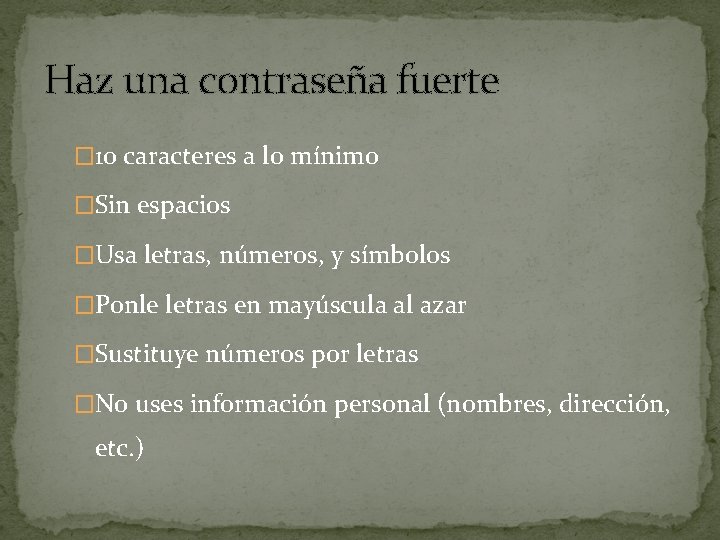 Haz una contraseña fuerte � 10 caracteres a lo mínimo �Sin espacios �Usa letras,