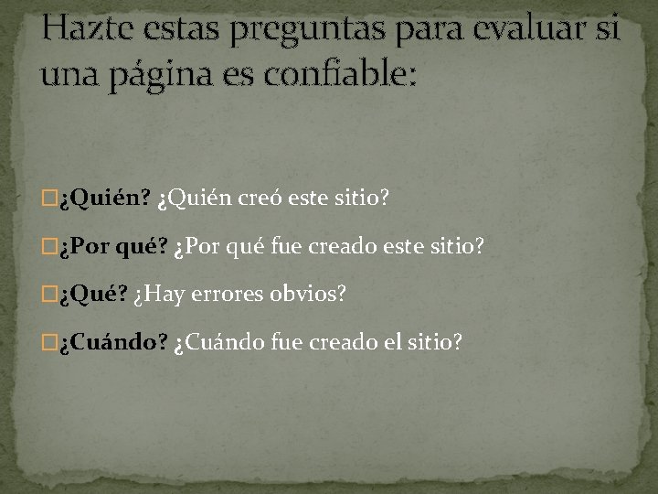 Hazte estas preguntas para evaluar si una página es confiable: �¿Quién? ¿Quién creó este