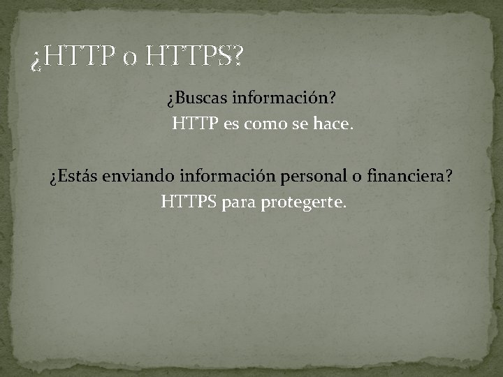 ¿HTTP o HTTPS? ¿Buscas información? HTTP es como se hace. ¿Estás enviando información personal