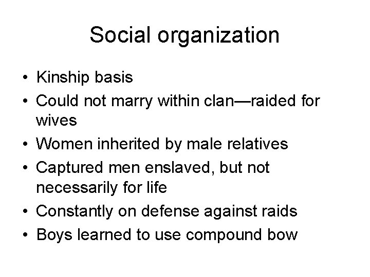 Social organization • Kinship basis • Could not marry within clan—raided for wives •