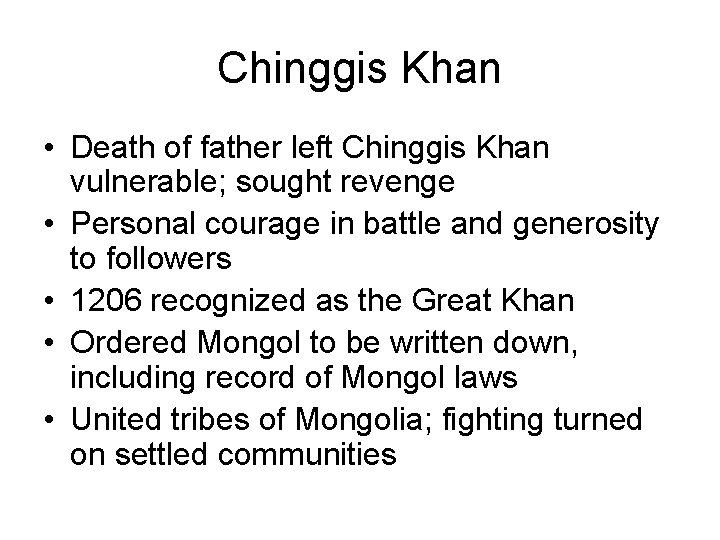 Chinggis Khan • Death of father left Chinggis Khan vulnerable; sought revenge • Personal