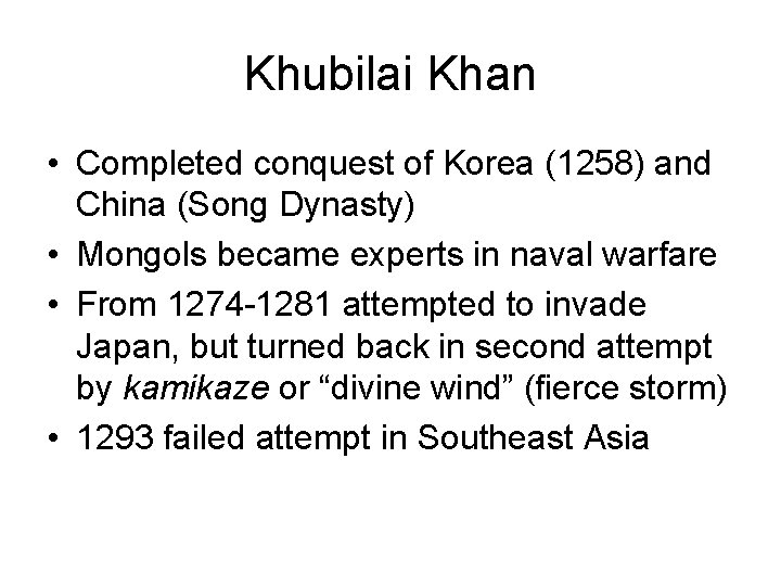 Khubilai Khan • Completed conquest of Korea (1258) and China (Song Dynasty) • Mongols