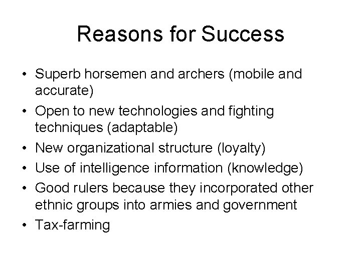 Reasons for Success • Superb horsemen and archers (mobile and accurate) • Open to